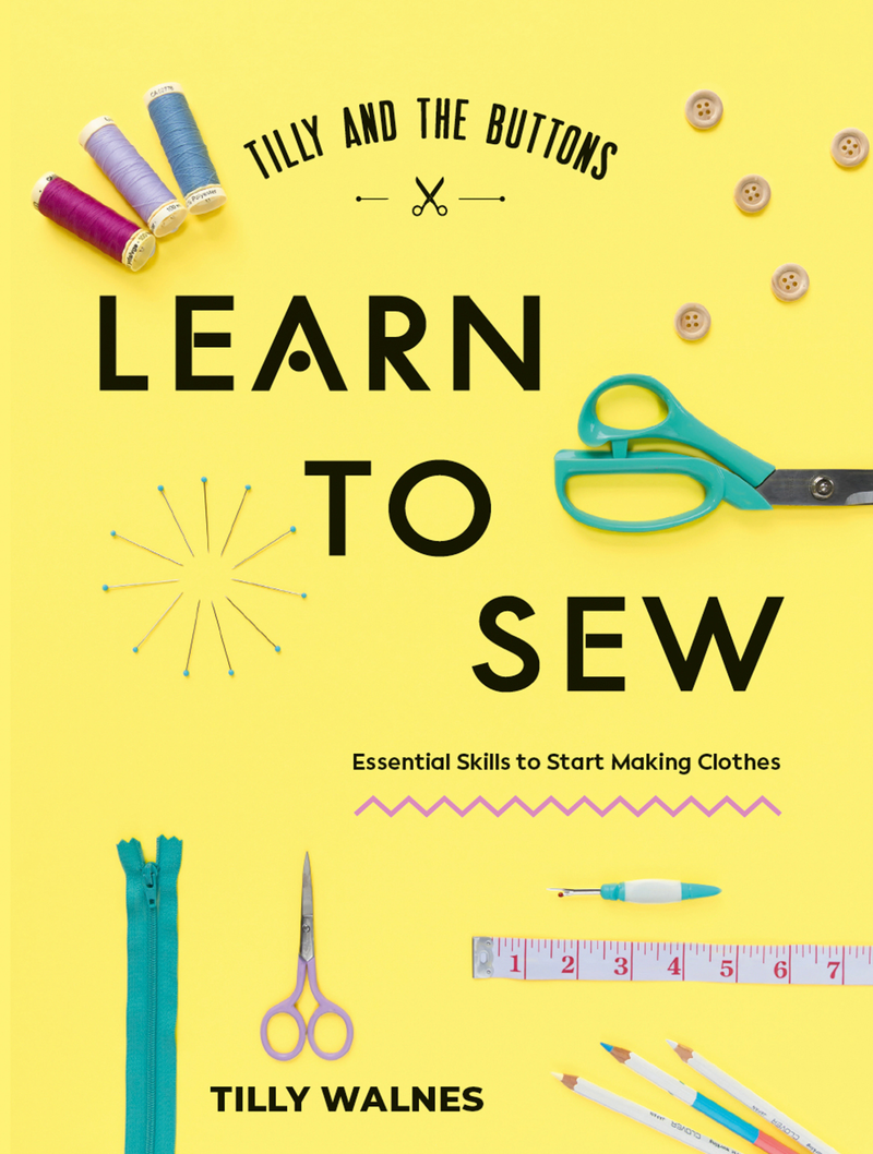 Front cover of Learn to Sew: Essential Skills to Start Making Clothes by Tilly Walnes, with sewing tools on a yellow background