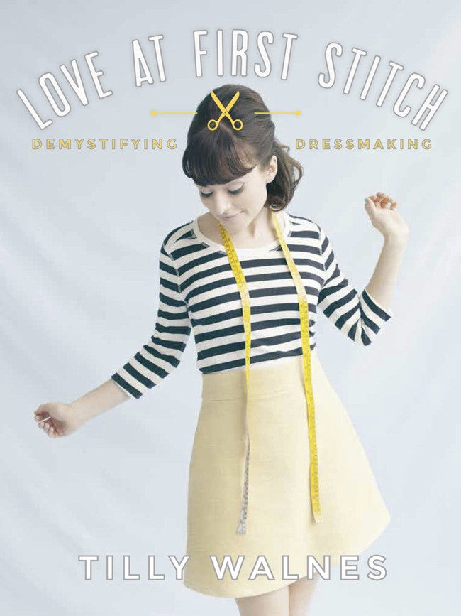 Love at First Stitch - Sunday Times bestselling book by Tilly and the Buttons - includes five free full-scale sewing patterns!